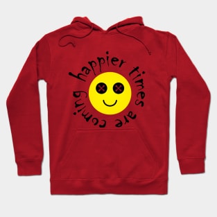 Happier times are coming with creepy funny face. Hoodie